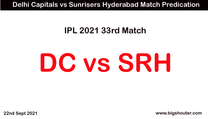 DC vs SRH Match Prediction, Who Will Win Today IPL Match - IPL 2021 Match 33 September 22, 2021