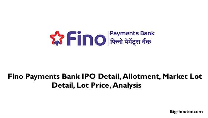 Fino Payments Bank IPO Date, Bid, Company Analysis, Price, Review, Allotment, Market Lot Size
