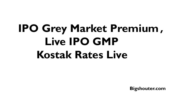 IPO Grey Market Premium, Live IPO GMP & Kostak Rates Live