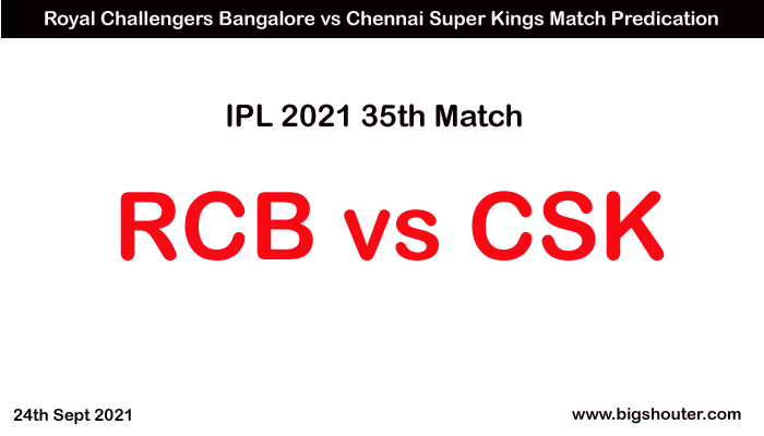 RCB vs CSK DREAM11 Prediction, Who Will Win Today IPL Match - IPL 2021 Match 35 September 24, 2021